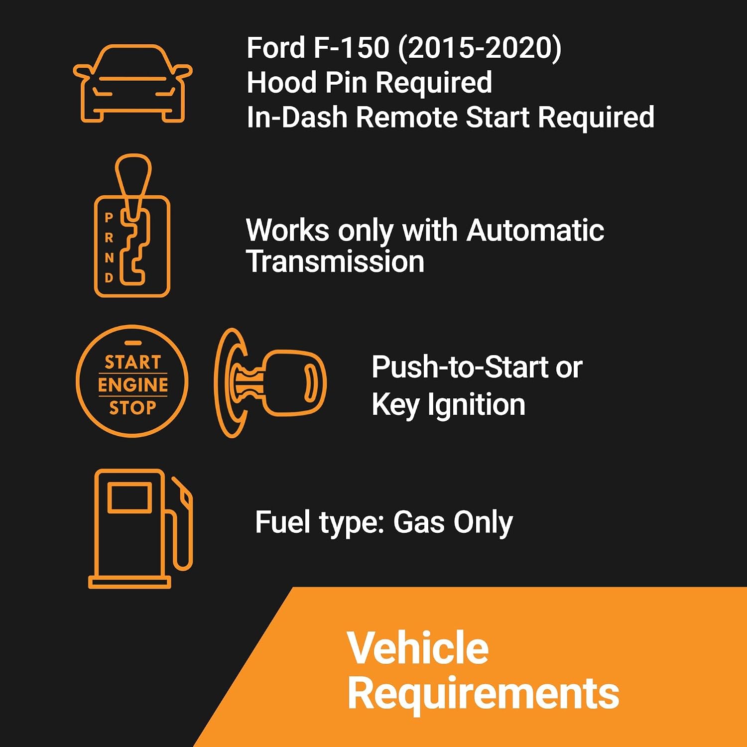 Start-X Ford F-150 Kit requires a 2015-2020 automatic key or push-to-start ignition gas vehicle with a hood pin and in-dash remote start settings