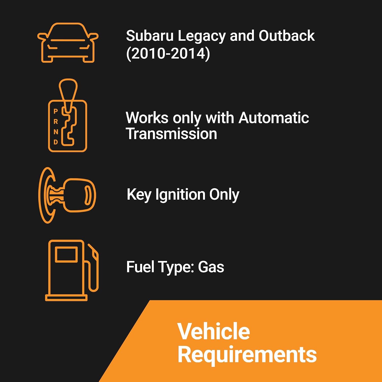 Start-X Subaru Legacy & Outback Kit requires a 2010-2014 automatic key ignition gas vehicle