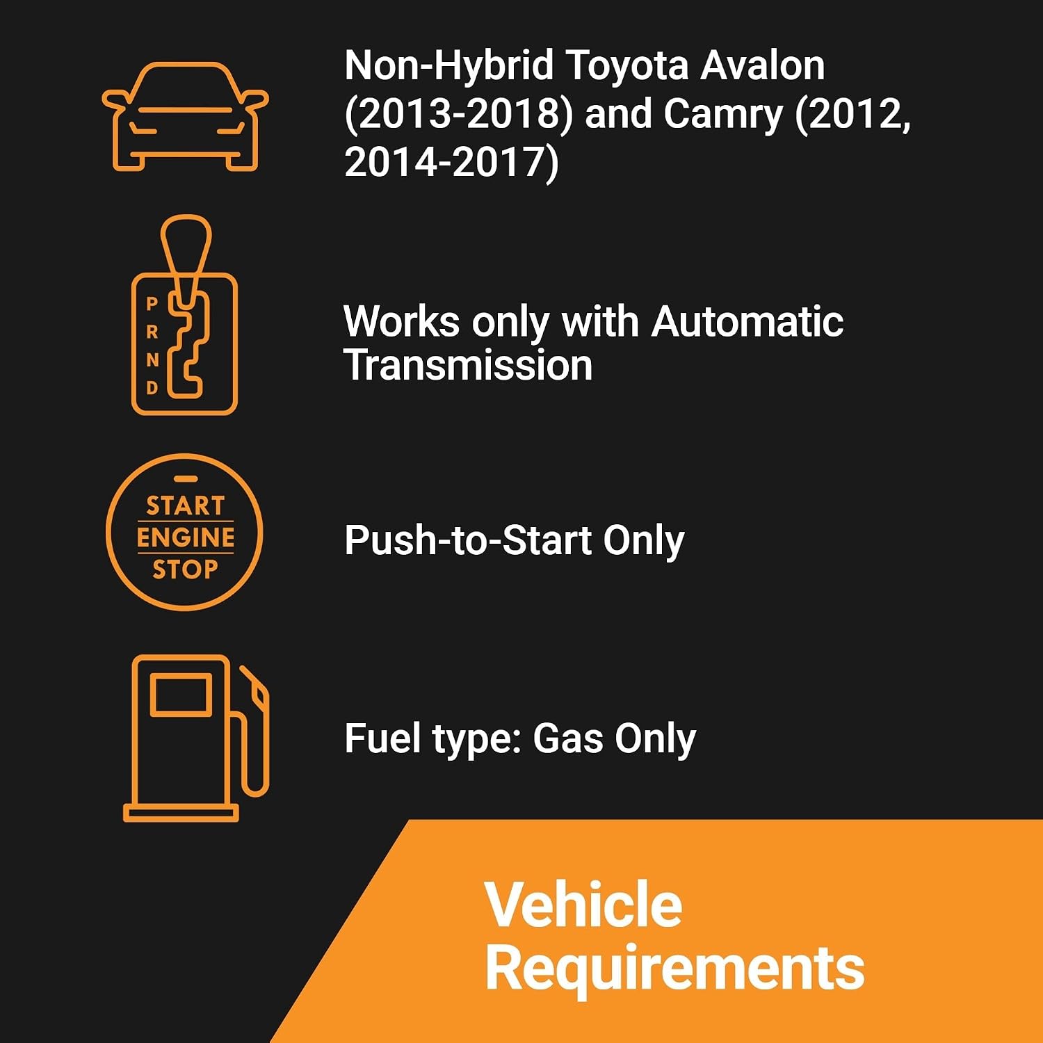 Start-X Toyota Avalon & Camry Kit requires a 2012-2018 non-hybrid automatic push-to-start gas vehicle
