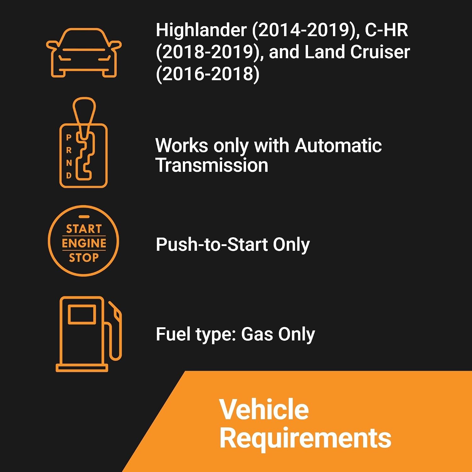 Start-X Toyota Highlander, C-HR & Land Cruiser Kit requires a 2014-2019 non-hybrid automatic push-to-start gas vehicle